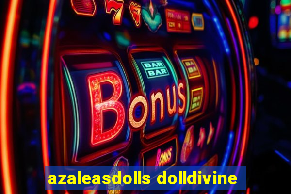 azaleasdolls dolldivine
