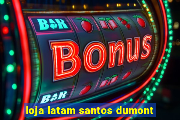 loja latam santos dumont
