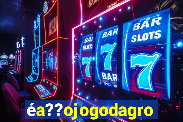 éa??ojogodagrow