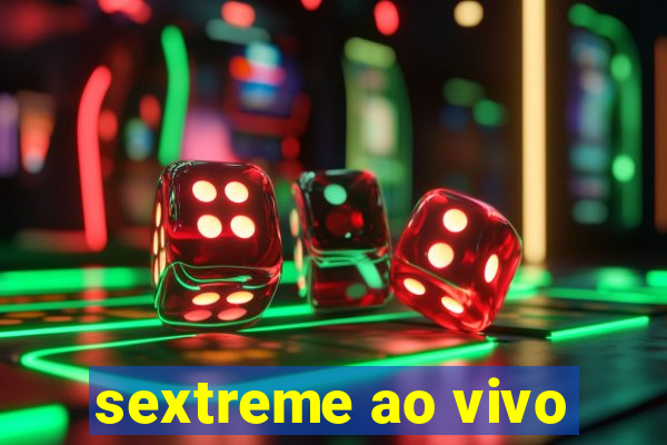 sextreme ao vivo