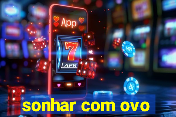 sonhar com ovo