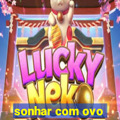 sonhar com ovo