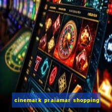 cinemark praiamar shopping