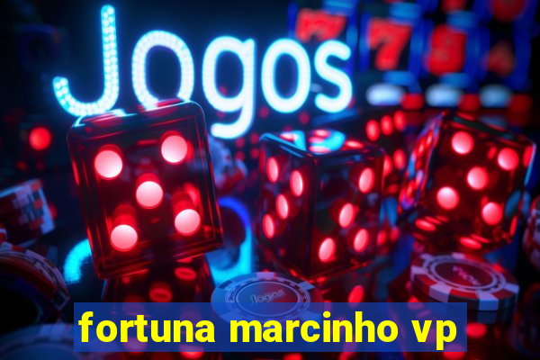 fortuna marcinho vp