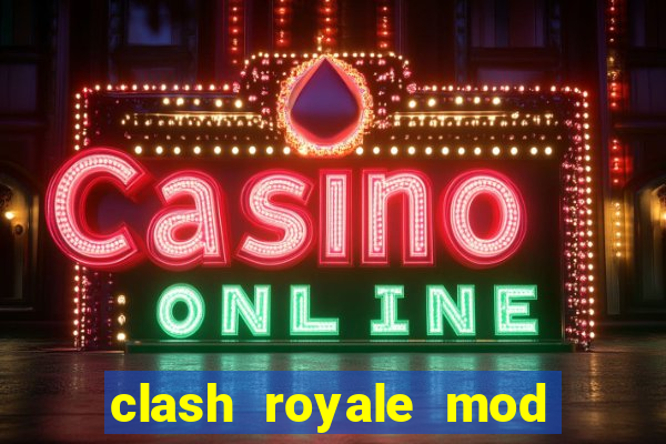 clash royale mod cartas modificadas