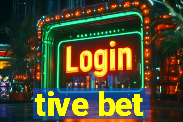 tive bet