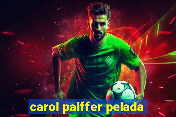 carol paiffer pelada
