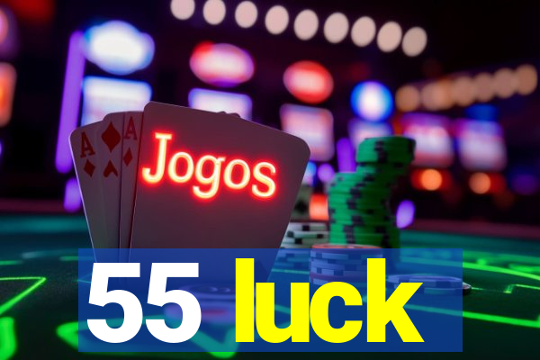 55 luck