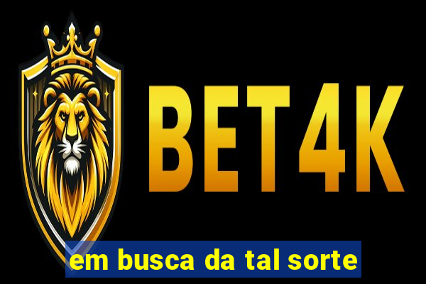em busca da tal sorte