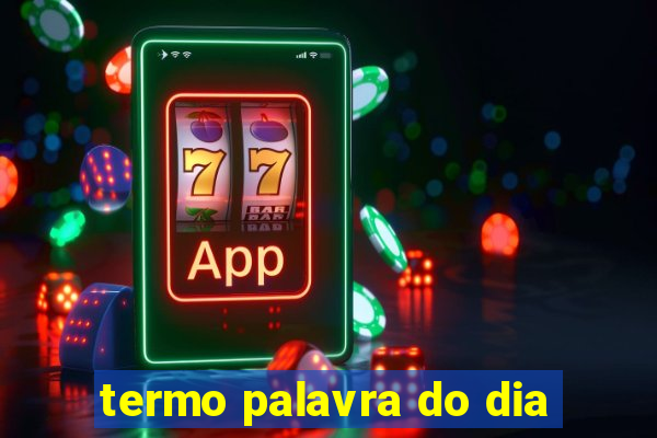 termo palavra do dia