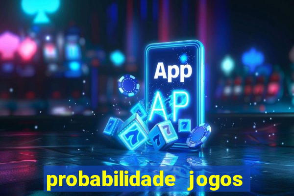 probabilidade jogos de hoje