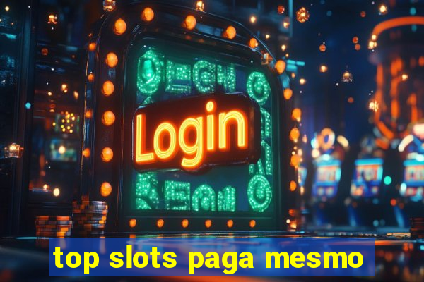 top slots paga mesmo