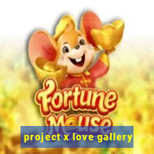 project x love gallery