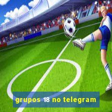 grupos 18 no telegram