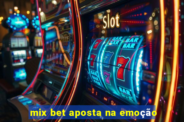 mix bet aposta na emoção