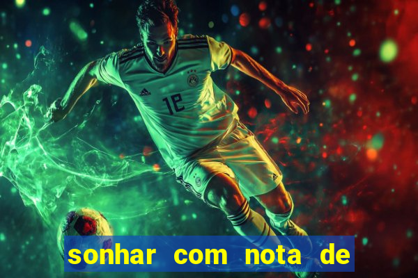 sonhar com nota de 200 reais jogo do bicho