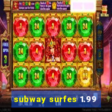 subway surfes 1.99