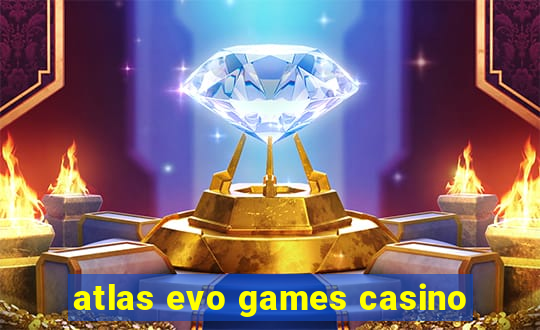 atlas evo games casino