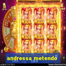 andressa metendo