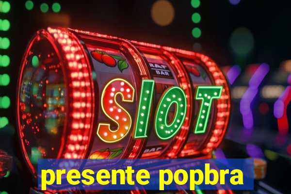 presente popbra