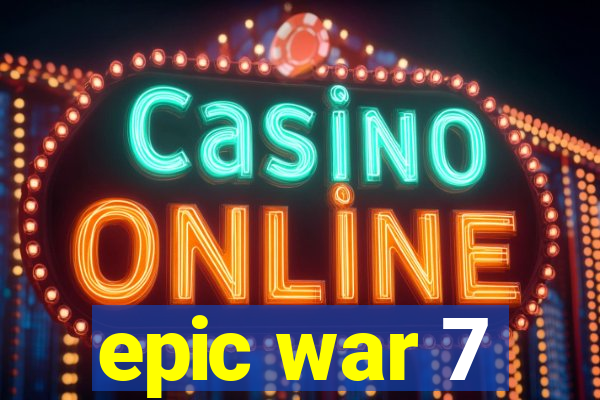 epic war 7