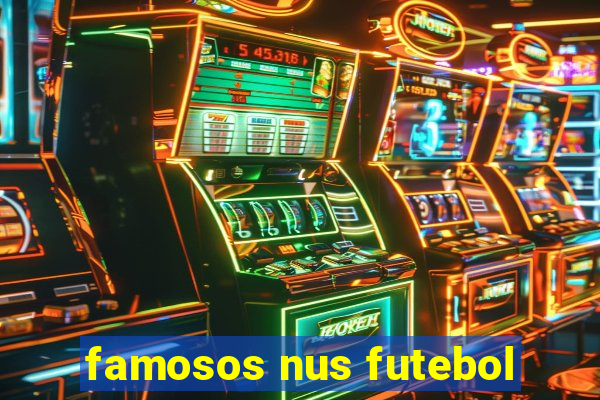 famosos nus futebol
