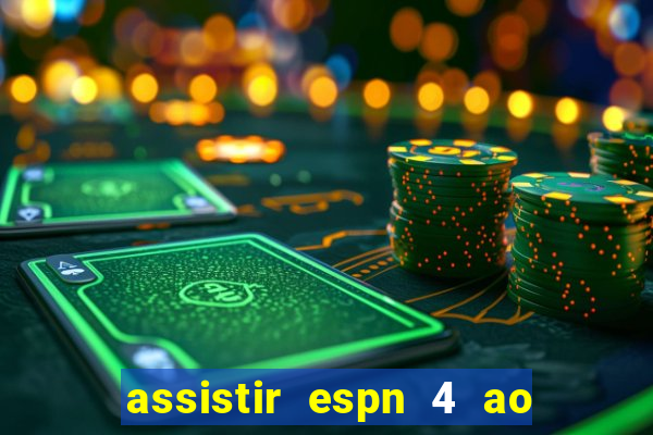 assistir espn 4 ao vivo gratis
