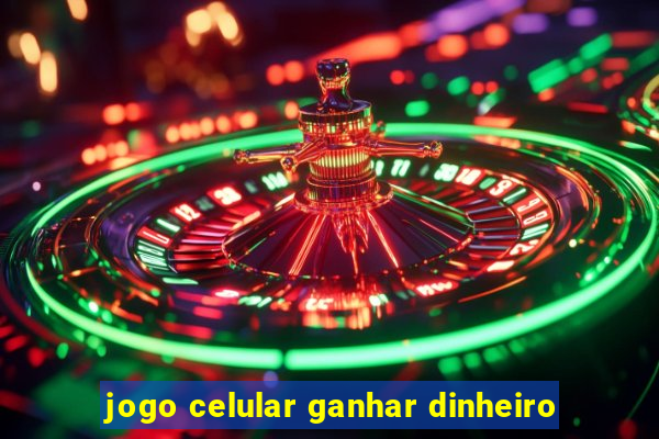 jogo celular ganhar dinheiro
