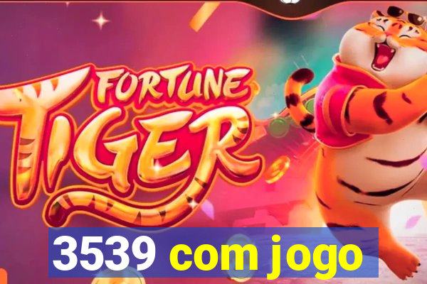 3539 com jogo