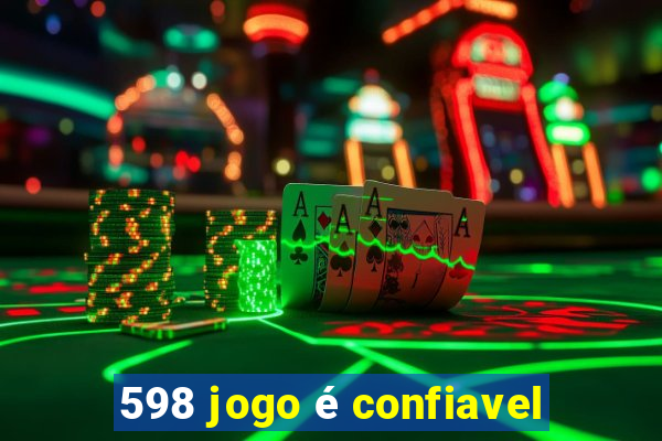 598 jogo é confiavel