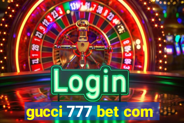 gucci 777 bet com