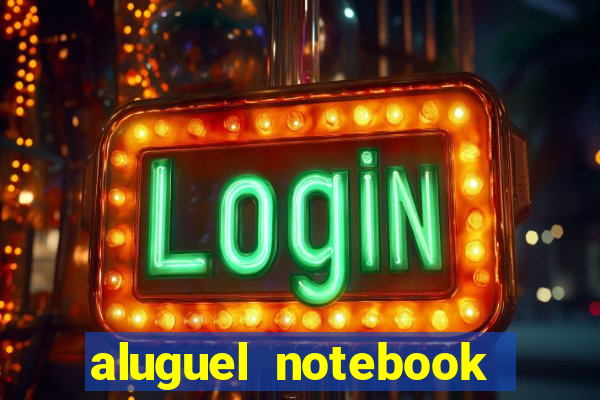 aluguel notebook sao paulo