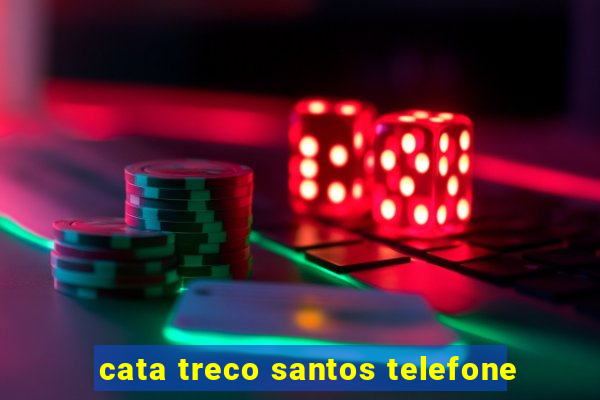 cata treco santos telefone