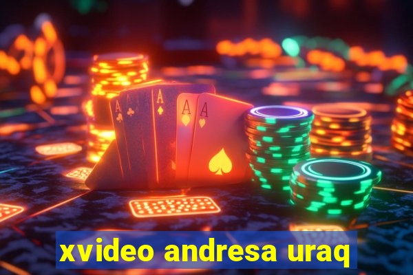 xvideo andresa uraq