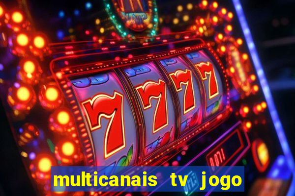multicanais tv jogo ao vivo