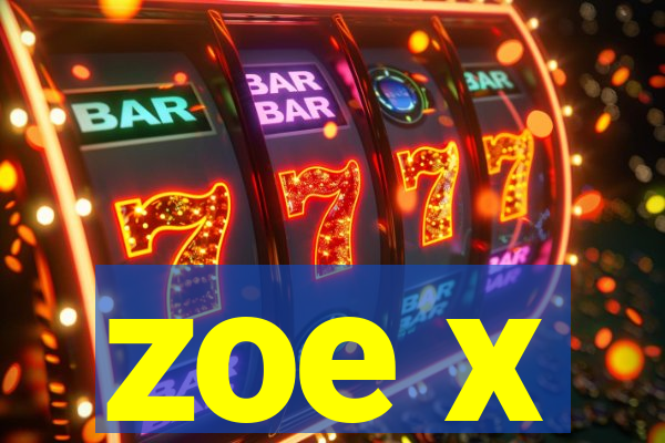 zoe x