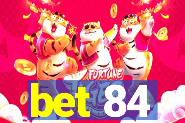 bet 84