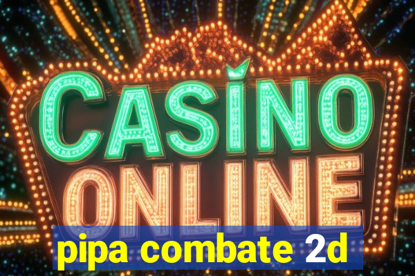 pipa combate 2d
