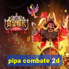 pipa combate 2d