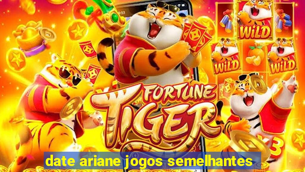 date ariane jogos semelhantes