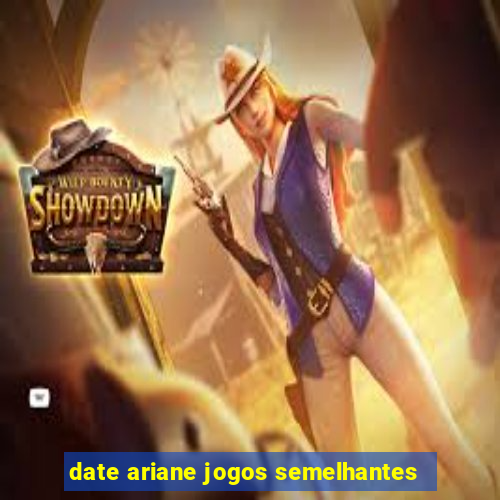 date ariane jogos semelhantes