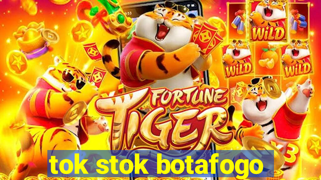 tok stok botafogo