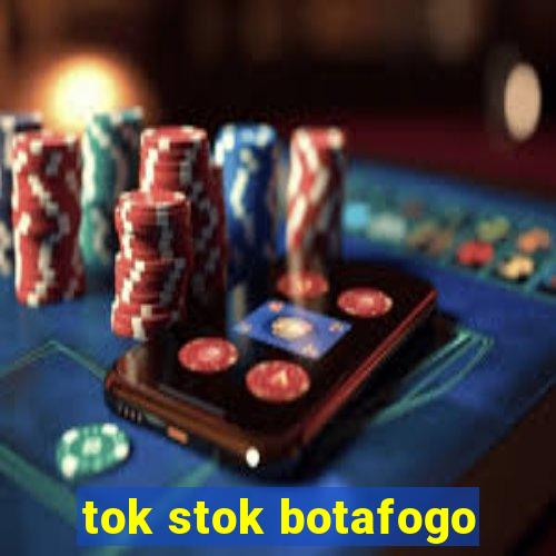 tok stok botafogo