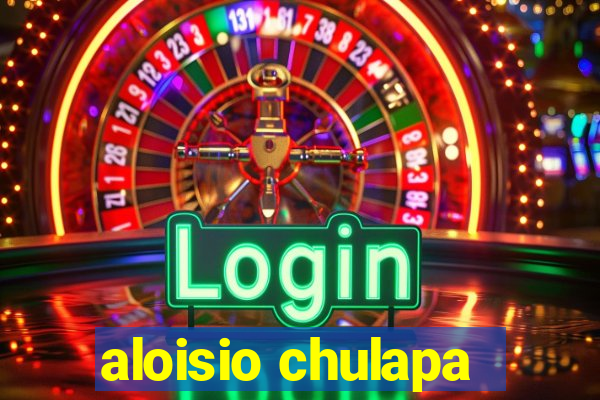 aloisio chulapa