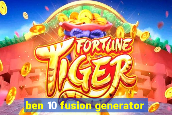 ben 10 fusion generator