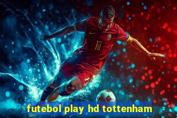 futebol play hd tottenham