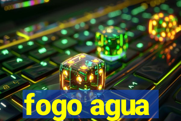 fogo agua