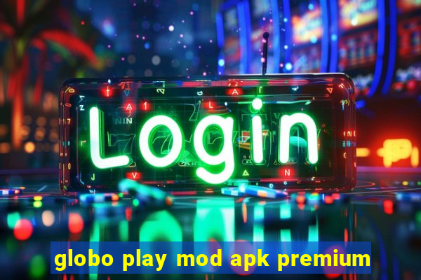 globo play mod apk premium