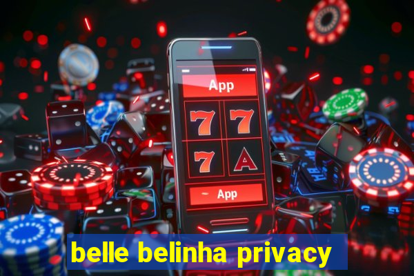 belle belinha privacy
