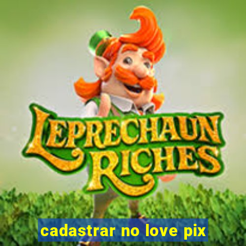 cadastrar no love pix